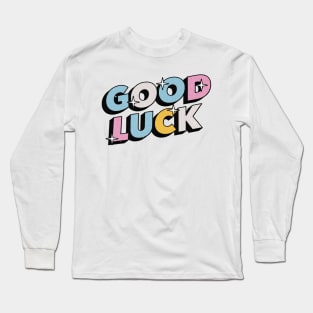 Good luck - Positive Vibes Motivation Quote Long Sleeve T-Shirt